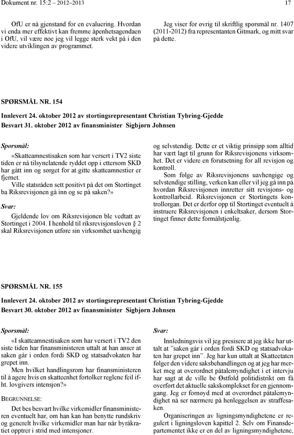 1407 (2011-2012) fra representanten Gitmark, og mitt svar på dette. SPØRSMÅL NR. 154 Innlevert 24. oktober 2012 av stortingsrepresentant Christian Tybring-Gjedde Besvart 31.