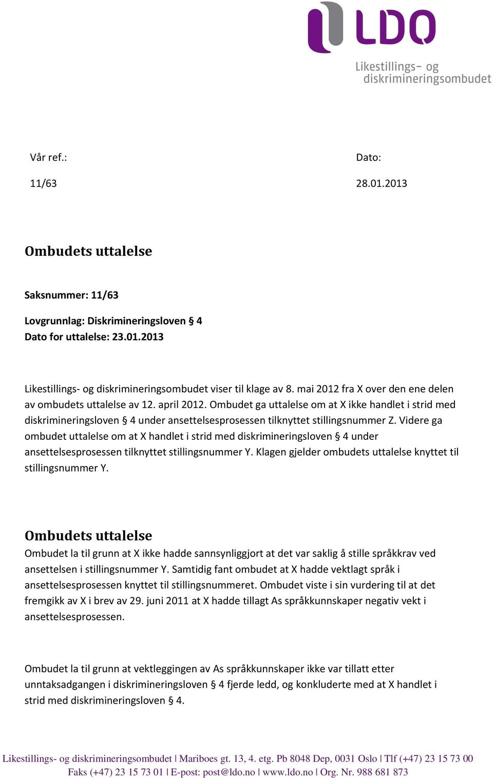 Ombudet ga uttalelse om at X ikke handlet i strid med diskrimineringsloven 4 under ansettelsesprosessen tilknyttet stillingsnummer Z.