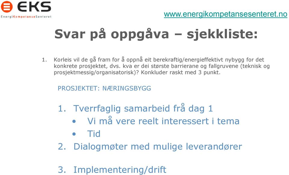 dvs. kva er dei største barrierane og fallgruvene (teknisk og prosjektmessig/organisatorisk)?