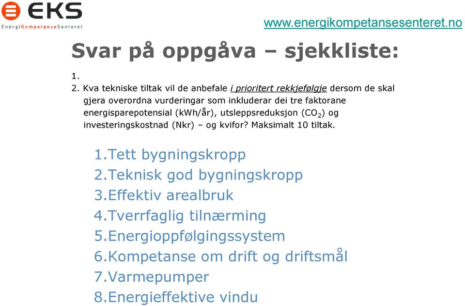 dei tre faktorane energisparepotensial (kwh/år), utsleppsreduksjon (CO 2 ) og investeringskostnad (Nkr) og kvifor?