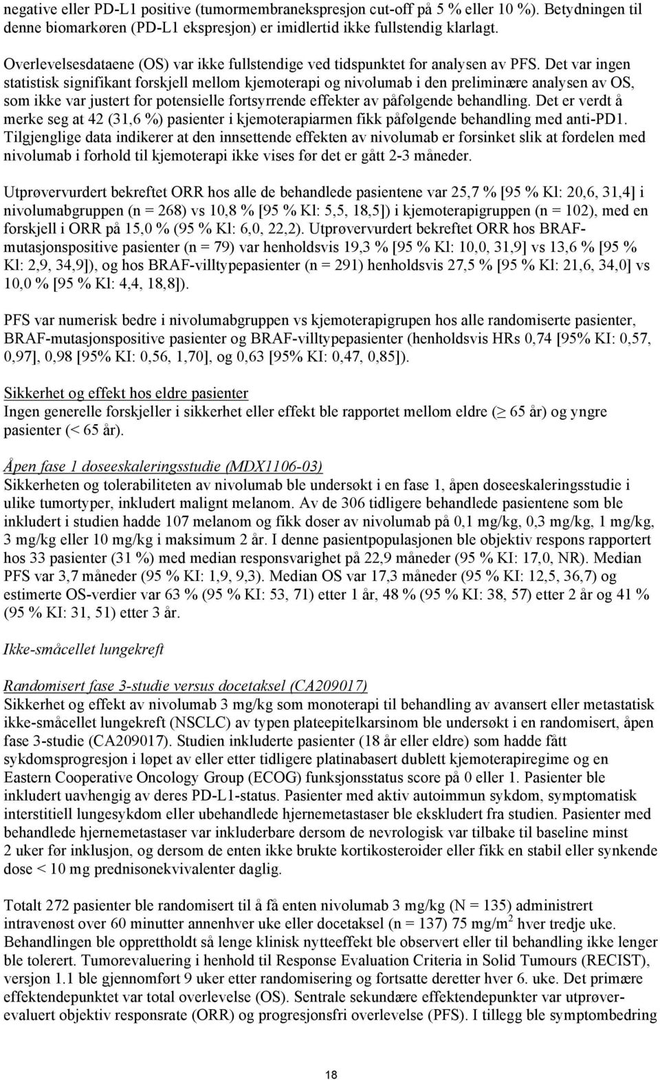 Det var ingen statistisk signifikant forskjell mellom kjemoterapi og nivolumab i den preliminære analysen av OS, som ikke var justert for potensielle fortsyrrende effekter av påfølgende behandling.