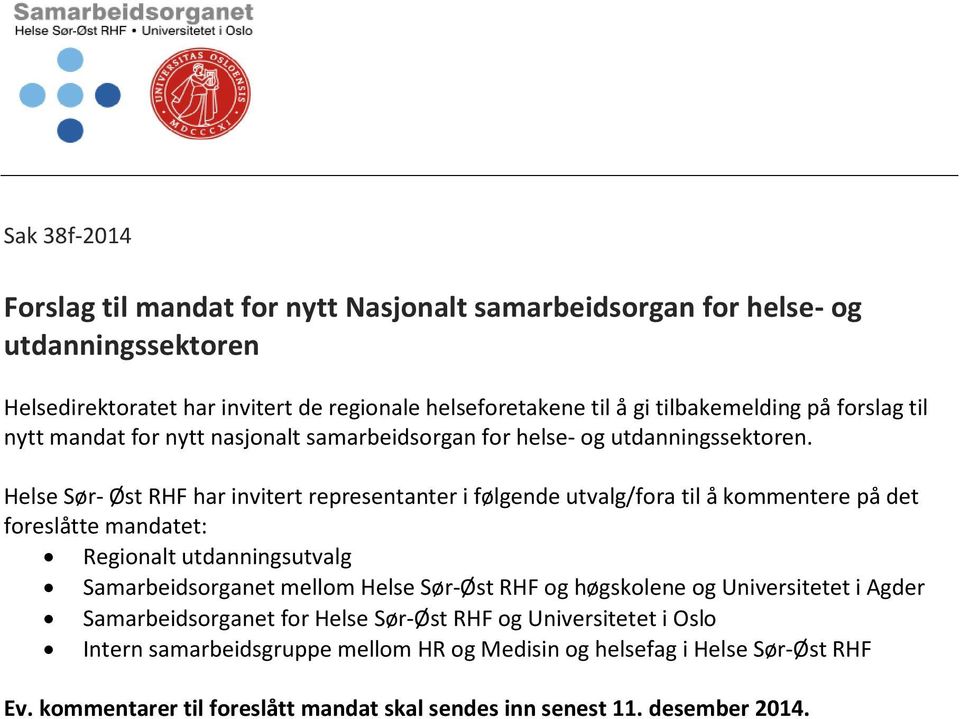 Helse Sør- Øst RHF har invitert representanter i følgende utvalg/fora til å kommentere på det foreslåtte mandatet: Regionalt utdanningsutvalg Samarbeidsorganet mellom Helse Sør-Øst