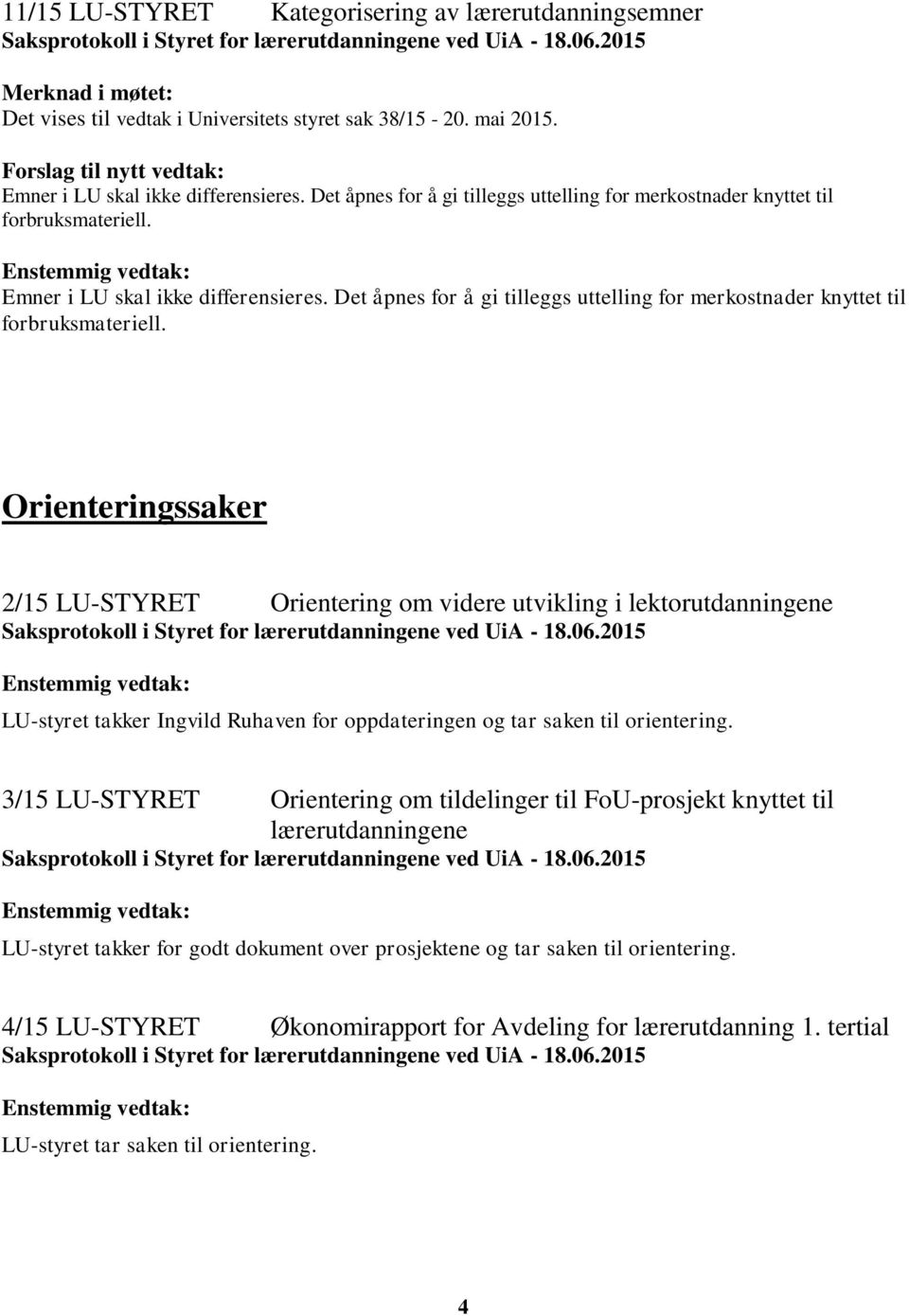 Det åpnes for å gi tilleggs uttelling for merkostnader knyttet til forbruksmateriell.