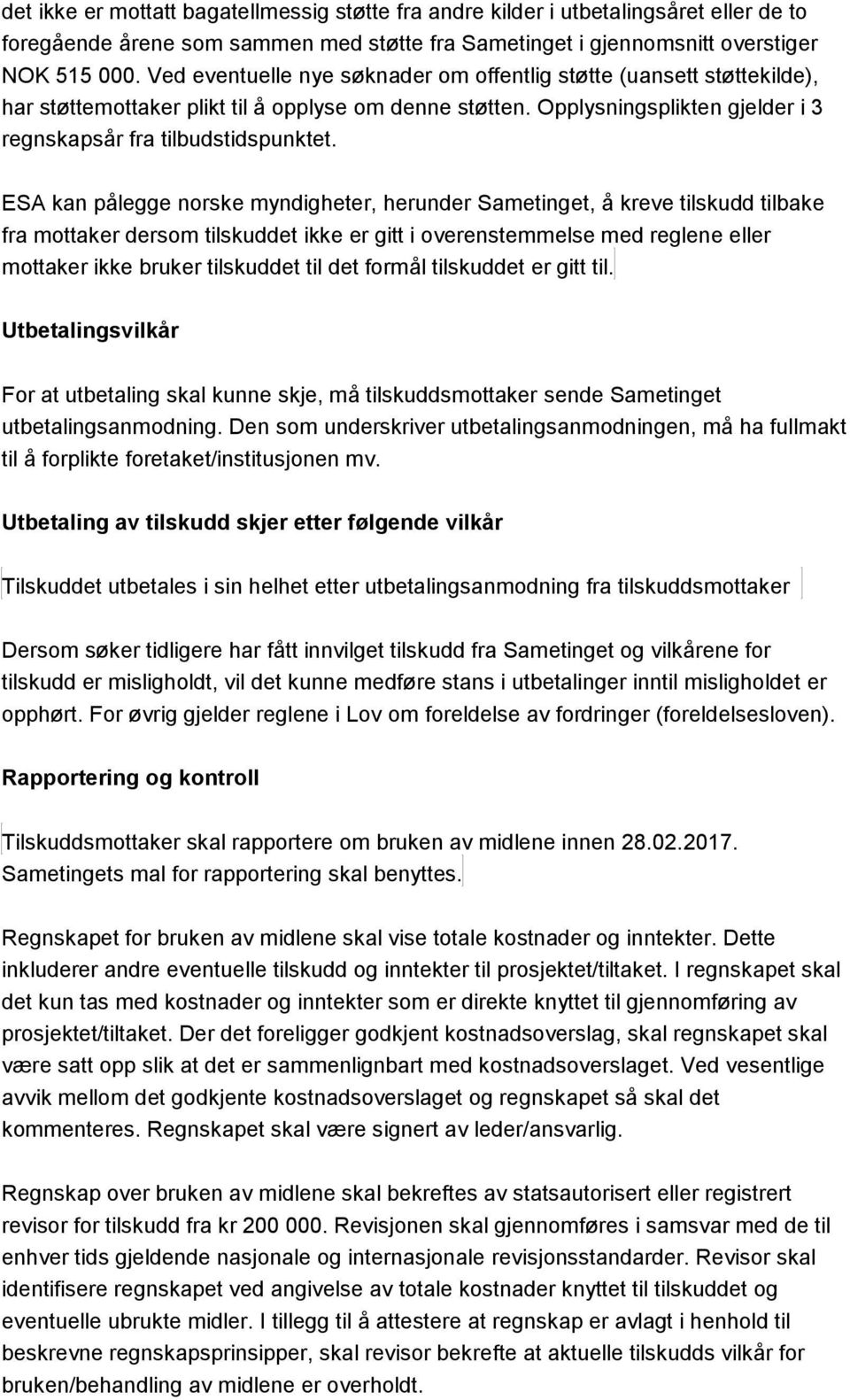 ESA kan pålegge norske myndigheter, herunder Sametinget, å kreve tilskudd tilbake fra mottaker dersom tilskuddet ikke er gitt i overenstemmelse med reglene eller mottaker ikke bruker tilskuddet til