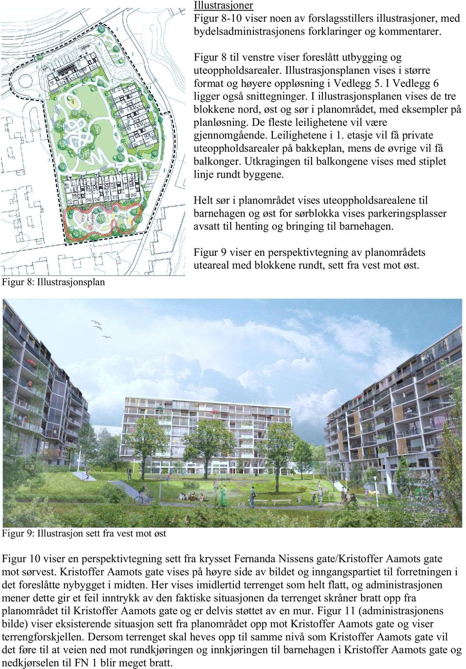 I illustrasjonsplanen vises de tre blokkene nord, øst og sør i planområdet, med eksempler på planløsning. De fleste leilighetene vil være gjennomgående. Leilighetene i 1.