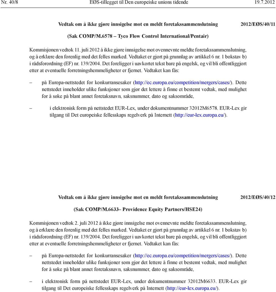 juli 2012 å ikke gjøre innsigelse mot ovennevnte meldte foretaks sammenslutning, i elektronisk form på nettstedet EUR-Lex, under dokumentnummer