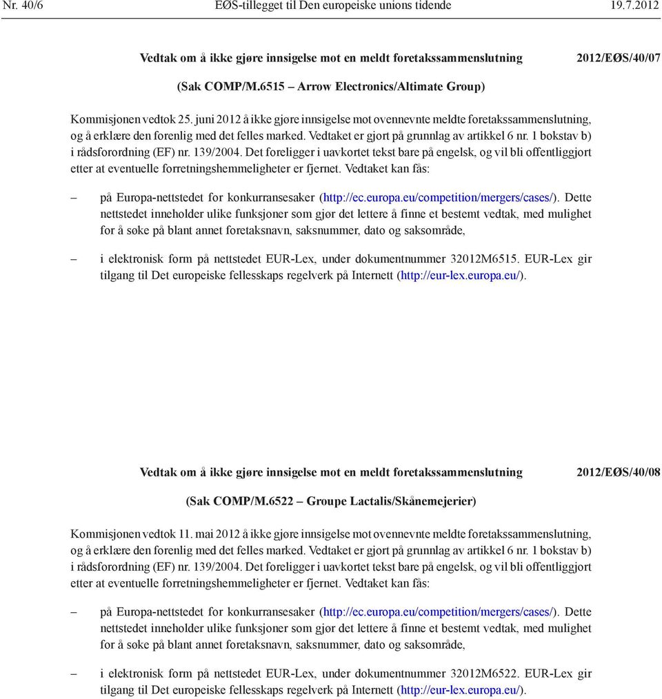 juni 2012 å ikke gjøre innsigelse mot ovennevnte meldte foretaks sammenslutning, i elektronisk form på nettstedet EUR-Lex, under dokumentnummer