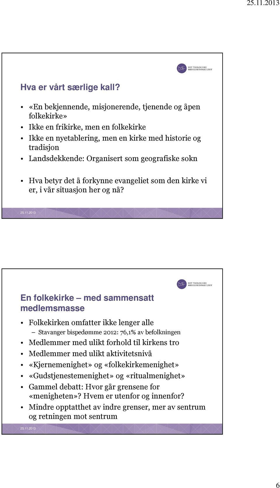 geografiske sokn Hva betyr det å forkynne evangeliet som den kirke vi er, i vår situasjon her og nå?