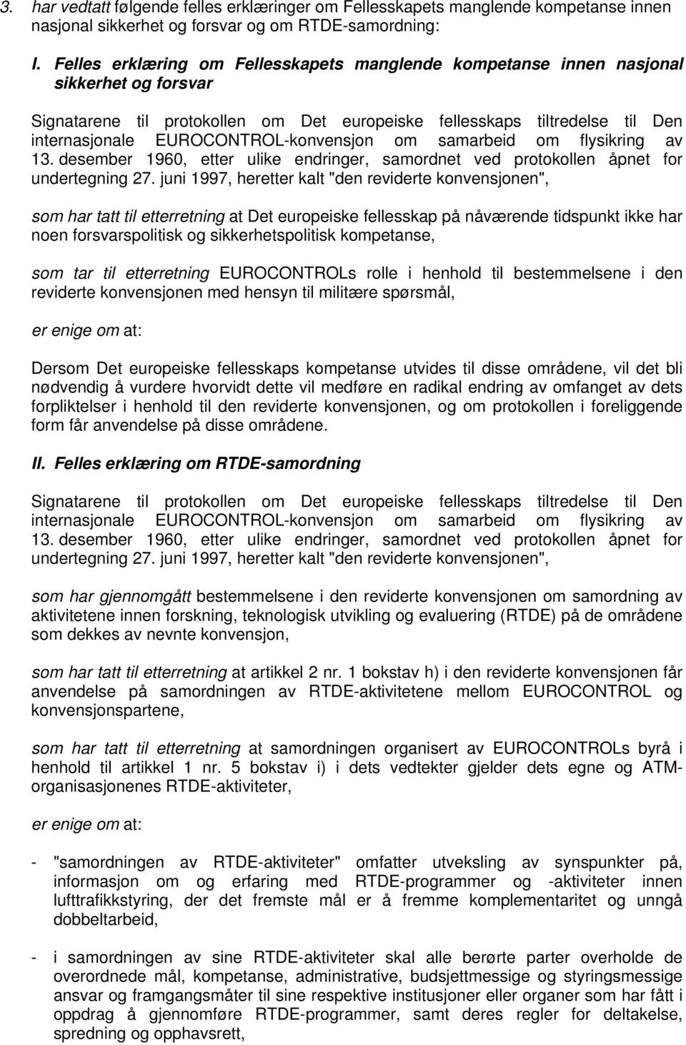 EUROCONTROL-konvensjon om samarbeid om flysikring av 13. desember 1960, etter ulike endringer, samordnet ved protokollen åpnet for undertegning 27.