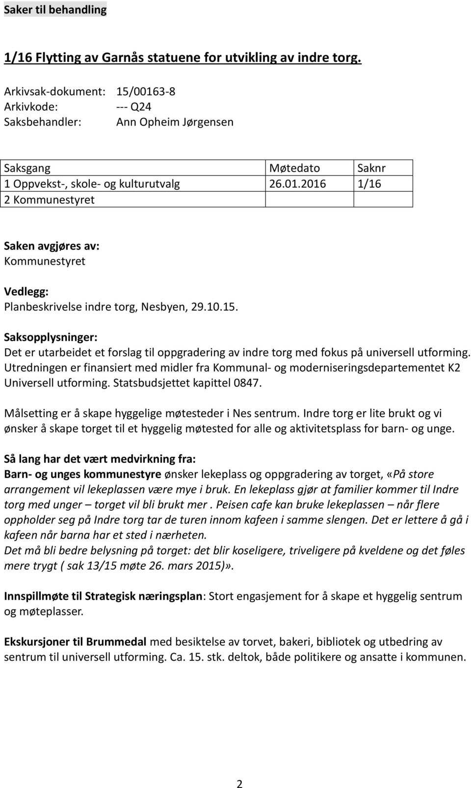 10.15. Saksopplysninger: Det er utarbeidet et forslag til oppgradering av indre torg med fokus på universell utforming.