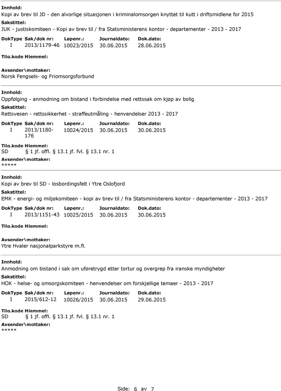 2015 Norsk Fengsels- og Friomsorgsforbund Oppfølging - anmodning om bistand i forbindelse med rettssak om kjøp av bolig Rettsvesen - rettssikkerhet - straffeutmåling - 2013/1180-176 10024/2015 Kopi