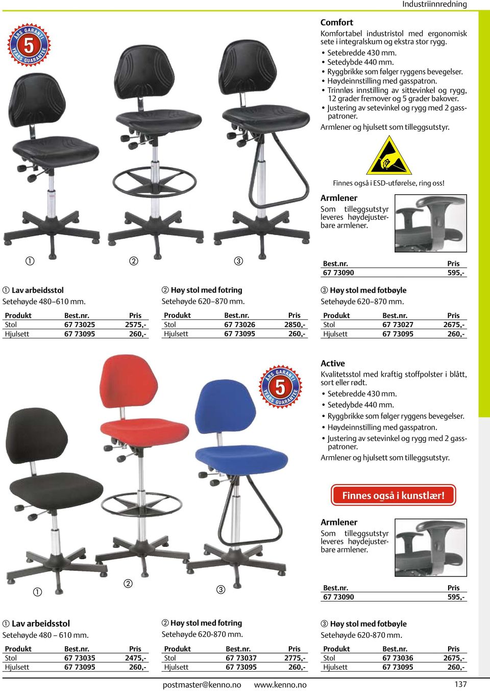 Finnes også i ESD-utførelse, ring oss! Armlener Som tilleggsutstyr leveres høydejusterbre rmlener. b c 67 73090 595,- Lv rbeidsstol Setehøyde 480 610 mm.