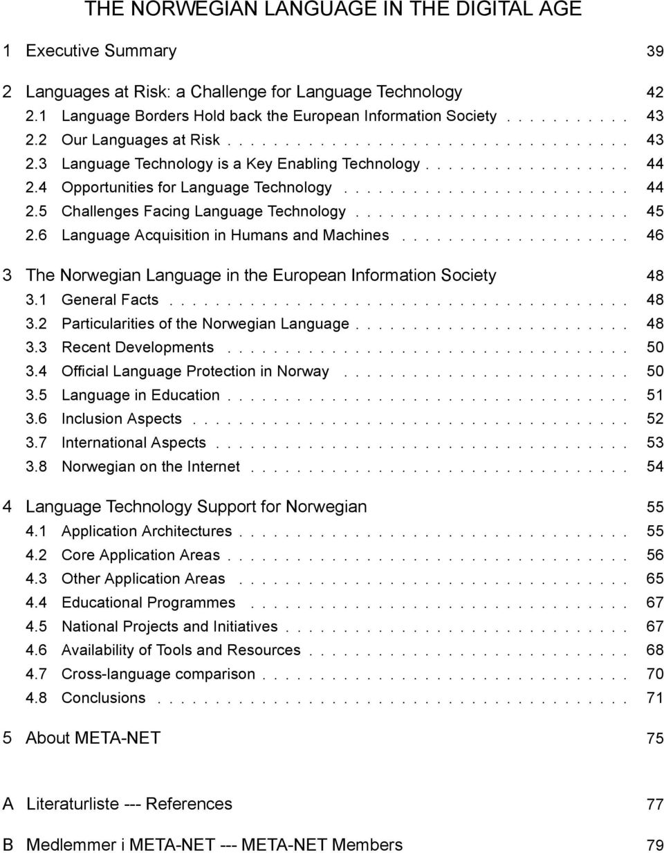 ....................... 45 2.6 Language Acquisition in Humans and Machines.................... 46 3 The Norwegian Language in the European Information Society 48 3.