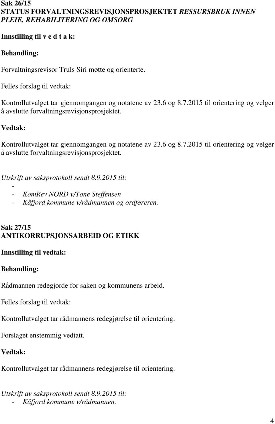 Kontrollutvalget tar gjennomgangen og notatene av 23.6 og 8.7.2015 til orientering og velger å avslutte forvaltningsrevisjonsprosjektet.