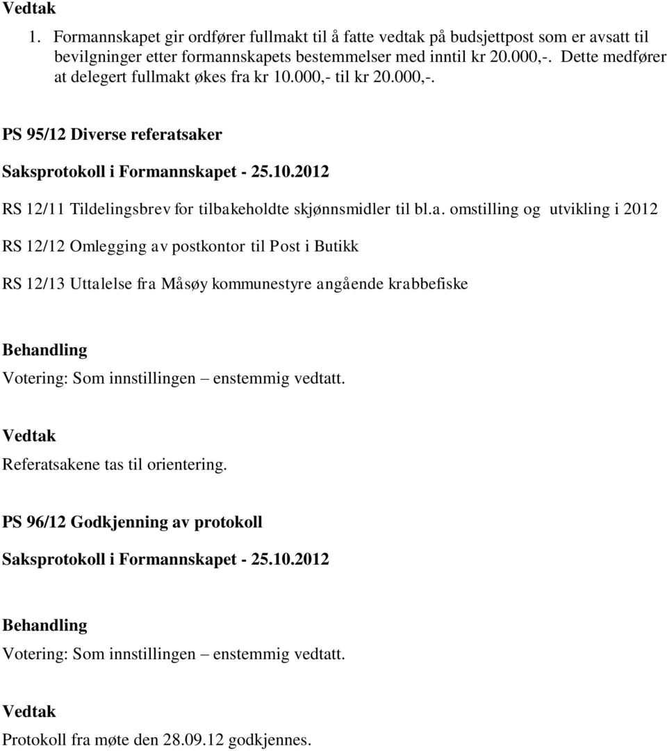 a. omstilling og utvikling i 2012 RS 12/12 Omlegging av postkontor til Post i Butikk RS 12/13 Uttalelse fra Måsøy kommunestyre angående krabbefiske