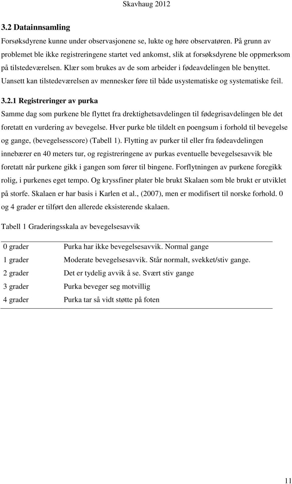 Uansett kan tilstedeværelsen av mennesker føre til både usystematiske og systematiske feil. 3.2.