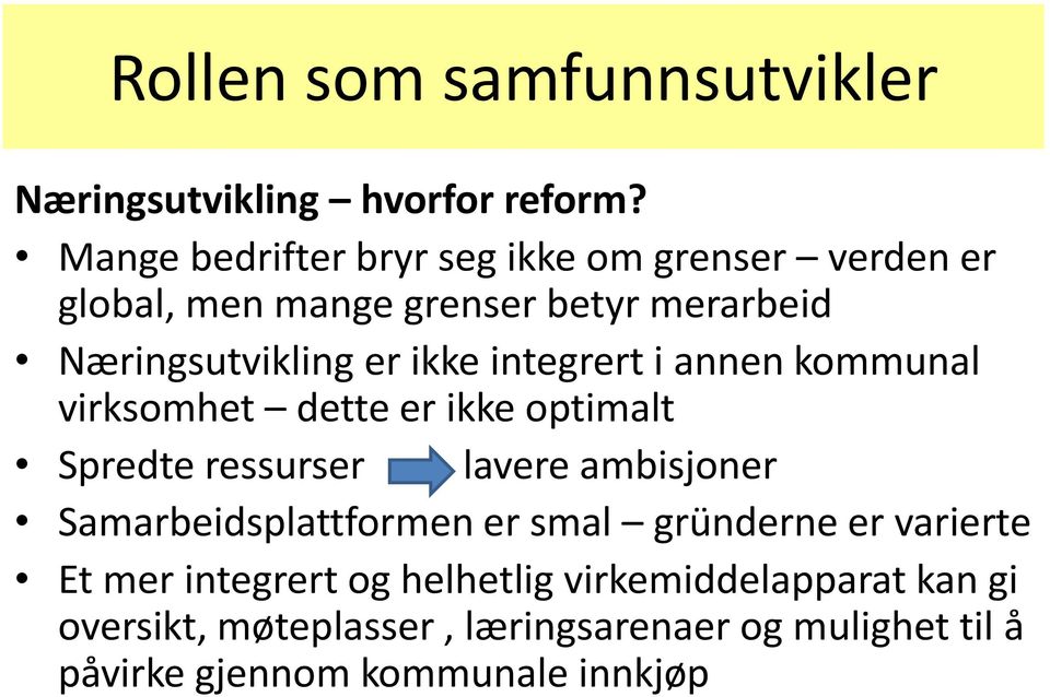 integrert i annen kommunal virksomhet dette er ikke optimalt Spredte ressurser lavere ambisjoner Samarbeidsplattformen