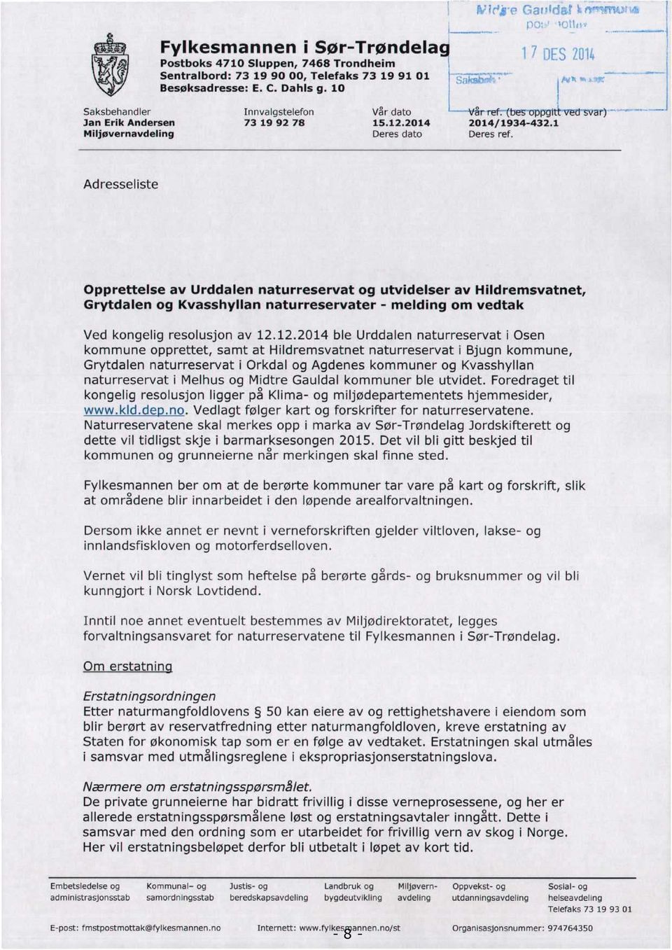 Adresseliste Opprettelse av Urddalen naturreservat og utvidelser av Hildremsvatnet, Grytdalen og Kvasshyllan naturreservater - melding om vedtak Ved kongelig resolusjon av 12.