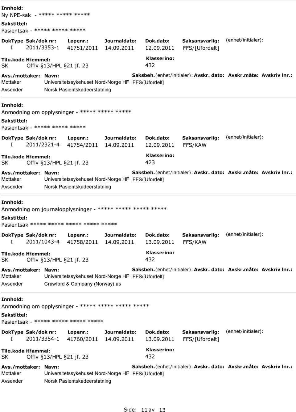 journalopplysninger - ***** ***** ***** ***** asientsak ***** ***** ***** ***** ***** 2011/1043-4 41758/2011 Mottaker niversitetssykehuset Nord-Norge HF FFS/[fordelt] Crawford & Company (Norway) as