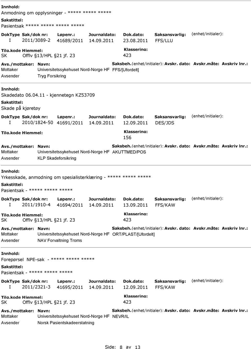 spesialisterklæring - ***** ***** ***** asientsak - ***** ***** ***** 2011/1910-4 41694/2011 Mottaker niversitetssykehuset Nord-Norge HF ORT/LAST/[fordelt] NAV Forvaltning Troms