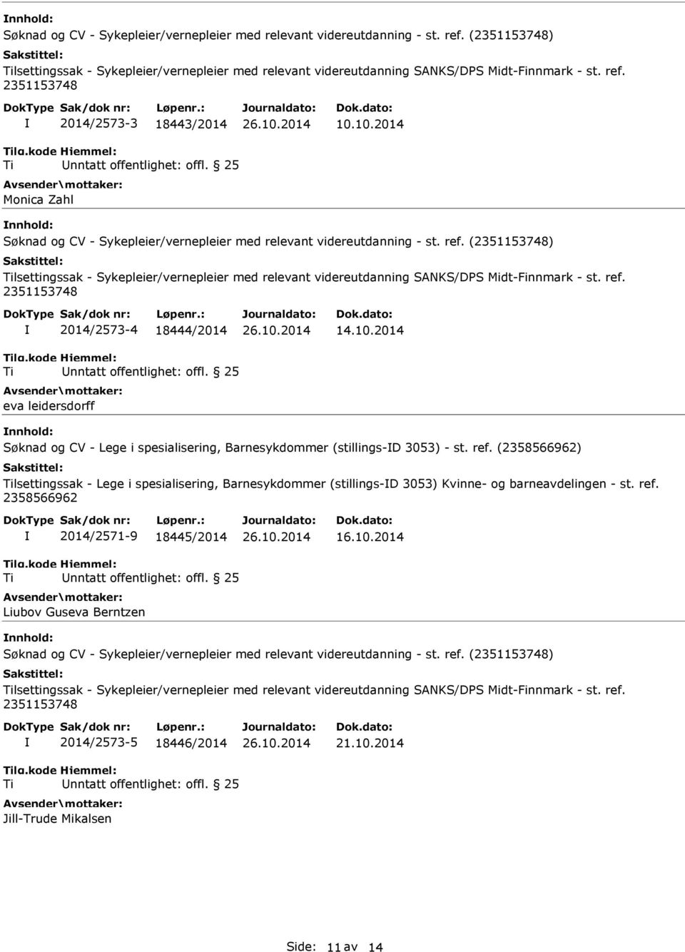 (2351153748) lsettingssak - Sykepleier/vernepleier med relevant videreutdanning SANKS/DPS Midt-Finnmark - st. ref. 2351153748 2014/2573-4 18444/2014 nntatt offentlighet: offl. 25 eva leidersdorff 14.