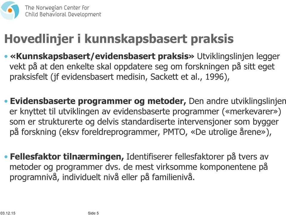 , 1996), Evidensbaserte programmer og metoder, Den andre utviklingslinjen er knyttet til utviklingen av evidensbaserte programmer («merkevarer») som er strukturerte og delvis