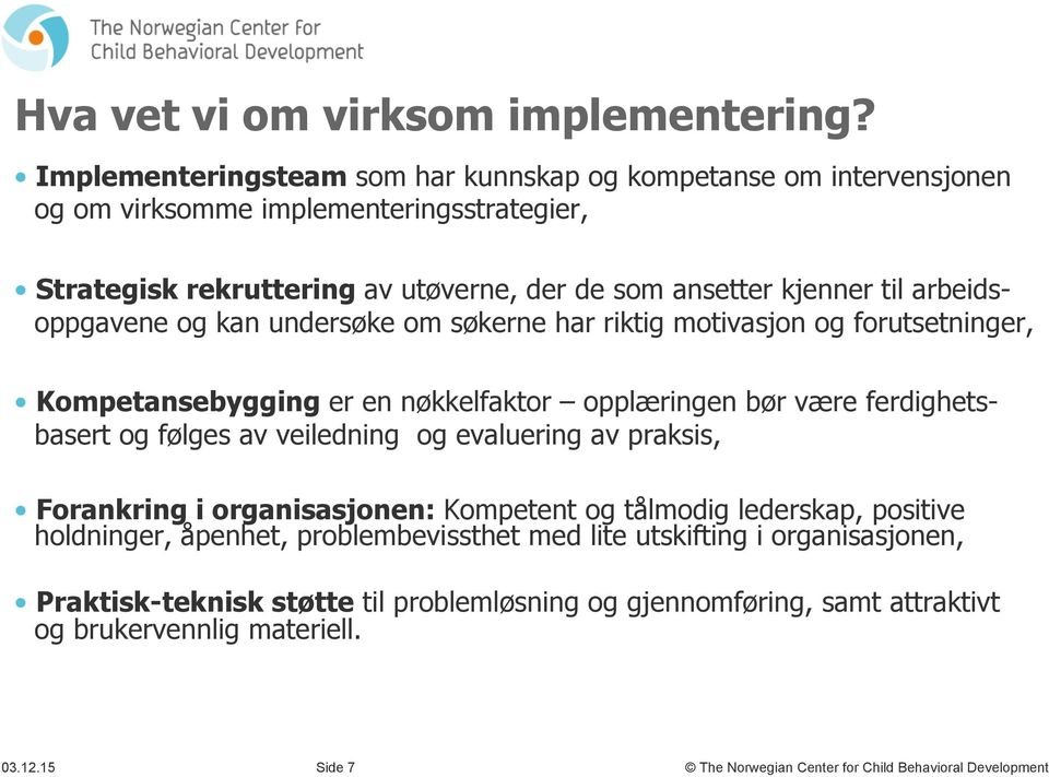 arbeidsoppgavene og kan undersøke om søkerne har riktig motivasjon og forutsetninger, Kompetansebygging er en nøkkelfaktor opplæringen bør være ferdighetsbasert og følges av veiledning og