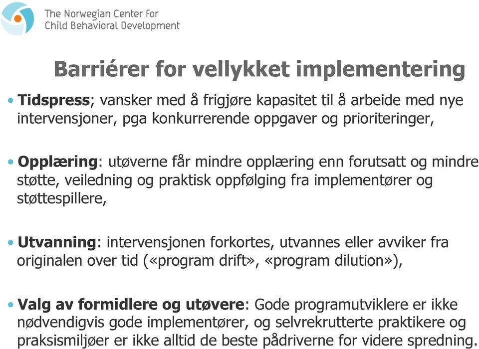 støttespillere, Utvanning: intervensjonen forkortes, utvannes eller avviker fra originalen over tid («program drift», «program dilution»), Valg av formidlere