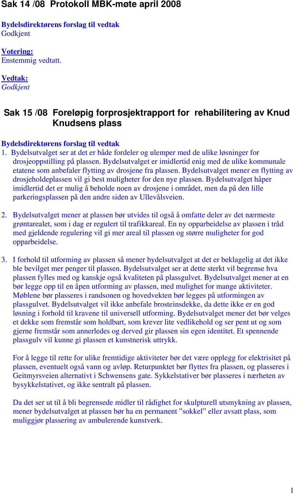 Bydelsutvalget er imidlertid enig med de ulike kommunale etatene som anbefaler flytting av drosjene fra plassen.