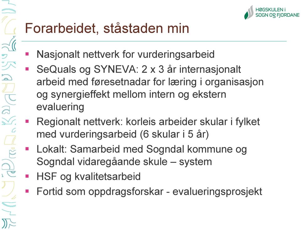 nettverk: korleis arbeider skular i fylket med vurderingsarbeid (6 skular i 5 år) Lokalt: Samarbeid med Sogndal