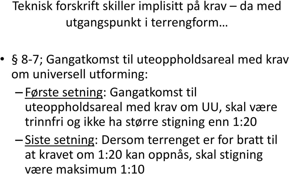 uteoppholdsareal med krav om UU, skal være trinnfri og ikke ha større stigning enn 1:20 Siste