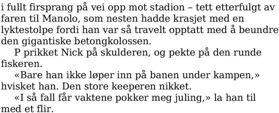 P prikket Nick på skulderen, og pekte på den runde fiskeren.