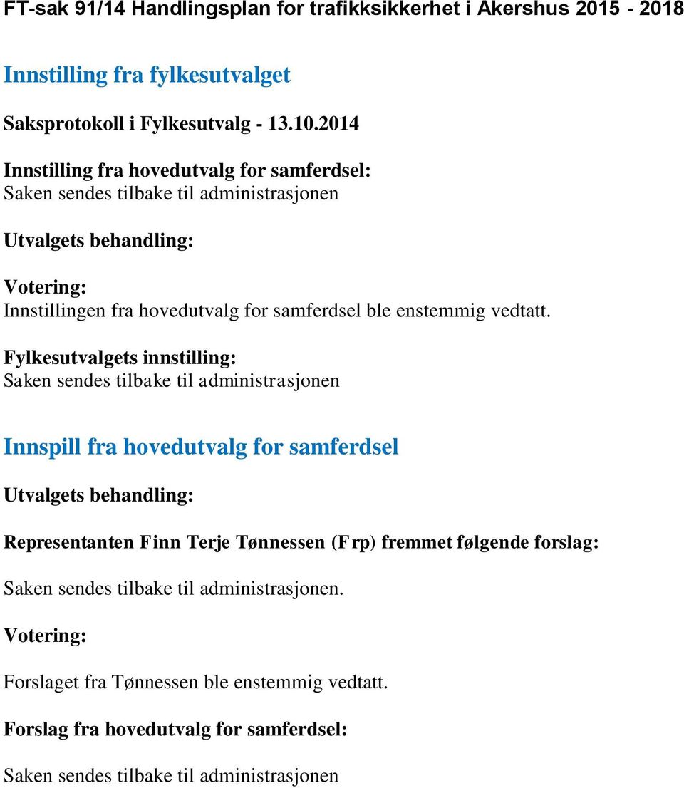 Fylkesutvalgets innstilling: Saken sendes tilbake til administrasjonen Innspill fra hovedutvalg for samferdsel Representanten Finn Terje Tønnessen (Frp) fremmet