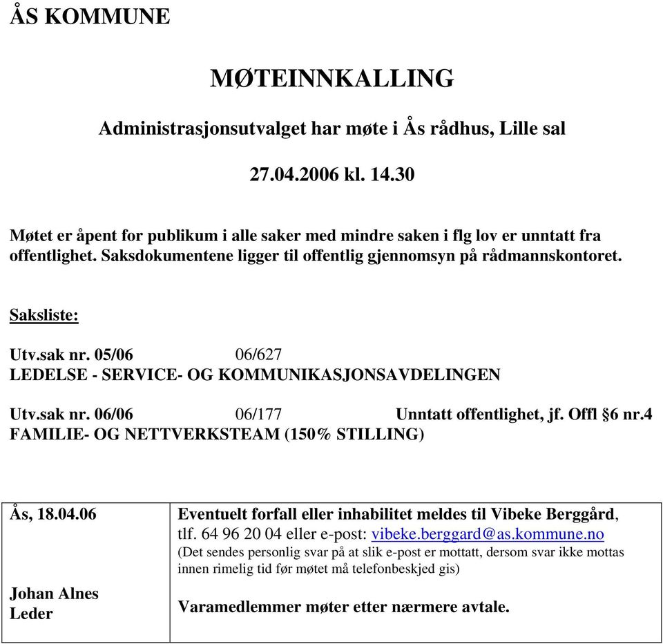 05/06 06/627 LEDELSE - SERVICE- OG KOMMUNIKASJONSAVDELINGEN Utv.sak nr. 06/06 06/177 Unntatt offentlighet, jf. Offl 6 nr.4 FAMILIE- OG NETTVERKSTEAM (150% STILLING) Ås, 18.04.