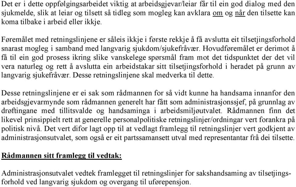 Hovudføremålet er derimot å få til ein god prosess ikring slike vanskelege spørsmål fram mot det tidspunktet der det vil vera naturleg og rett å avslutta ein arbeidstakar sitt tilsetjingsforhold i