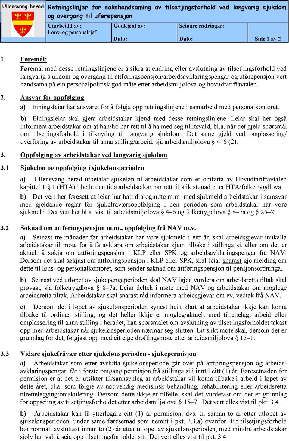 uførepensjon vert handsama på ein personalpolitisk god måte etter arbeidsmiljølova og hovudtariffavtalen. 2.