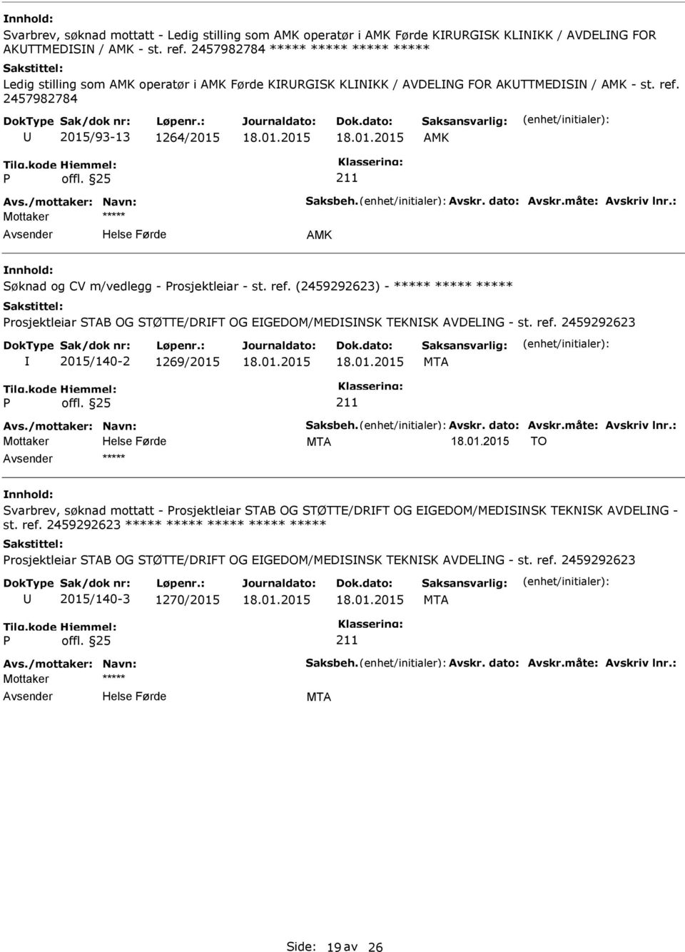 dato: Avskr.måte: Avskriv lnr.: Søknad og CV m/vedlegg - rosjektleiar - st. ref. (2459292623) - ***** ***** ***** rosjektleiar STAB OG STØTTE/DRFT OG EGEDOM/MEDSNSK TEKNSK AVDELNG - st. ref. 2459292623 2015/140-2 1269/2015 MTA Avs.