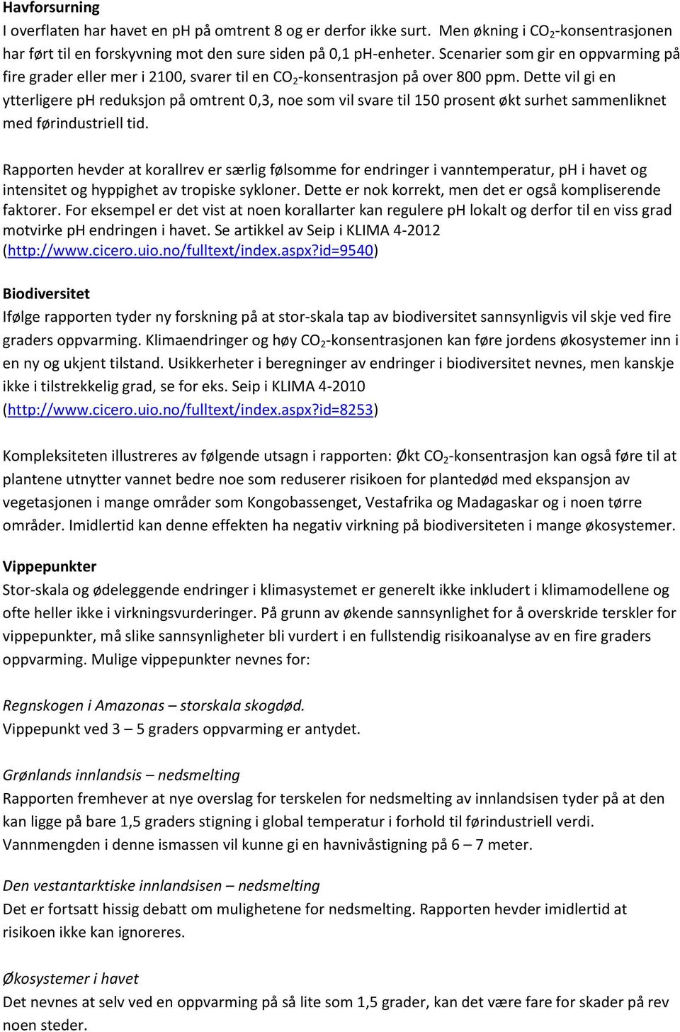 Dette vil gi en ytterligere ph reduksjon på omtrent 0,3, noe som vil svare til 150 prosent økt surhet sammenliknet med førindustriell tid.