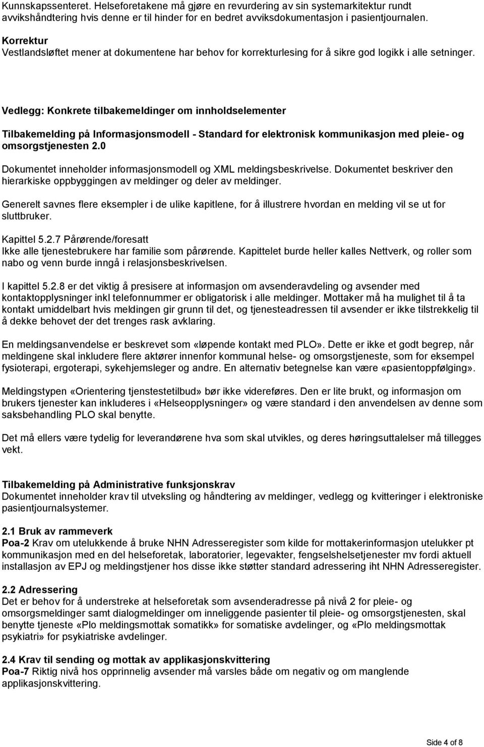 Vedlegg: Konkrete tilbakemeldinger om innholdselementer Tilbakemelding på Informasjonsmodell - tandard for elektronisk kommunikasjon med pleie- og omsorgstjenesten 2.