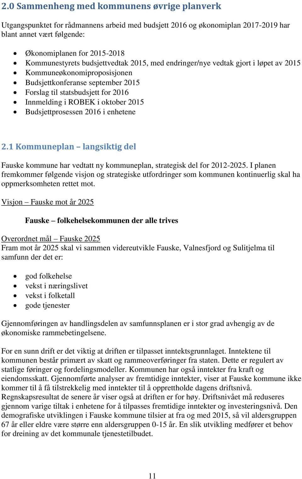 Budsjettprosessen 2016 i enhetene 2.1 Kommuneplan langsiktig del Fauske kommune har vedtatt ny kommuneplan, strategisk del for 2012-2025.