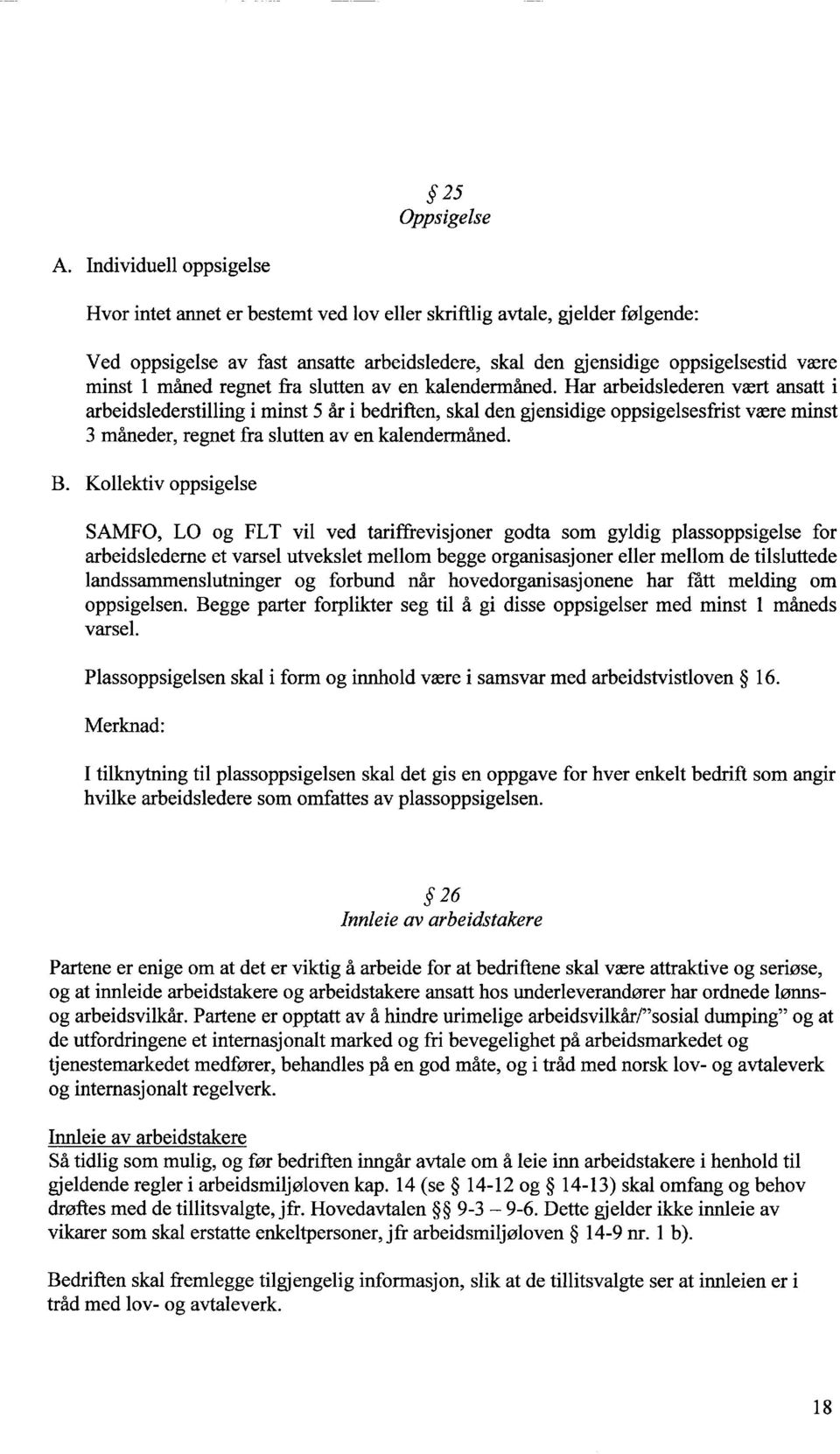 Har arbeidslederen vært ansatt i arbeidslederstilling i minst 5 år i bedriften, skal den gjensidige oppsigelsesfrist være minst 3 måneder, regnet fra slutten av en kalendermåned.