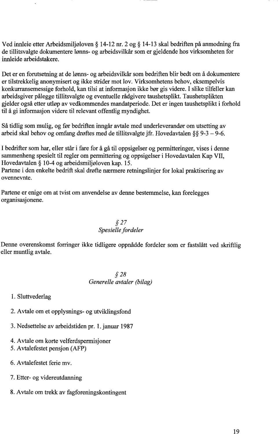 Det er en forutsetning at de lønns- og arbeidsvilkår som bedriften blir bedt om å dokumentere er tilstrekkelig anonymisert og ikke strider mot lov.