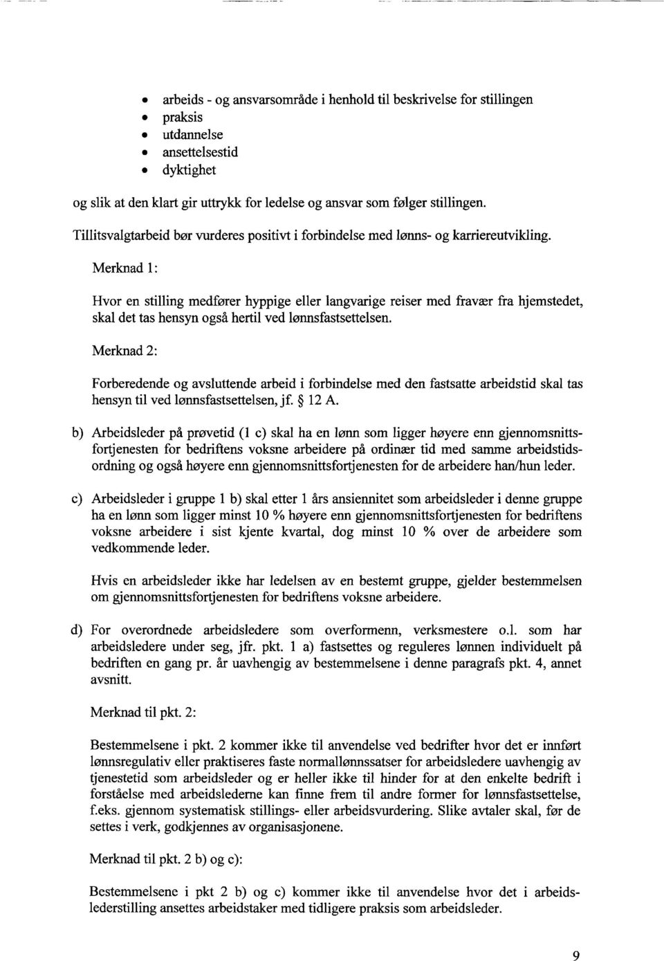 Merknad 1: Hvor en stilling medfører hyppige eller langvarige reiser med fravær fra hjemstedet, skal det tas hensyn også hertil ved lønnsfastsettelsen.