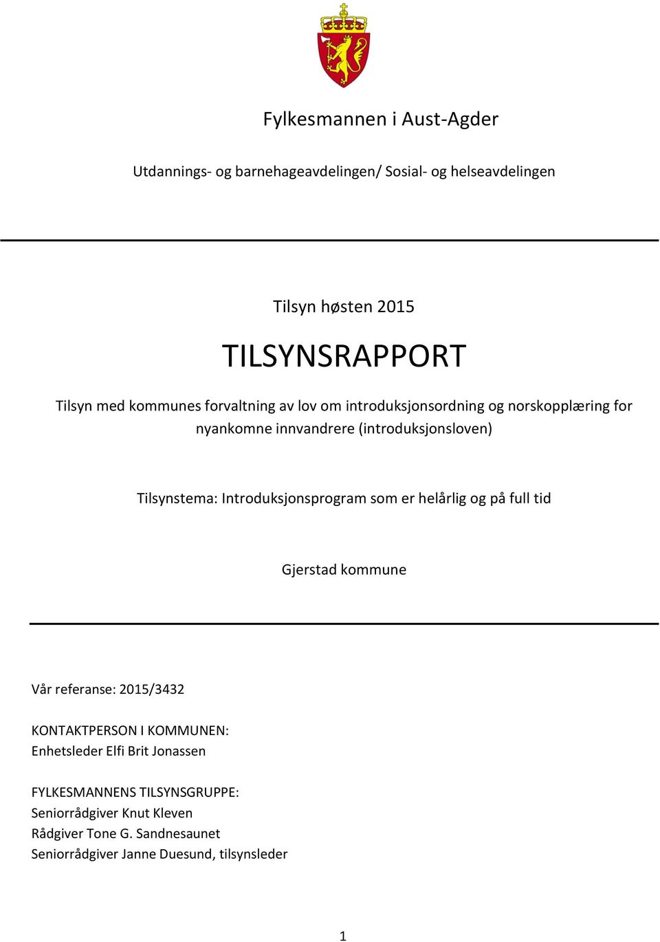 Introduksjonsprogram som er helårlig og på full tid Gjerstad kommune Vår referanse: 2015/3432 KONTAKTPERSON I KOMMUNEN: Enhetsleder Elfi