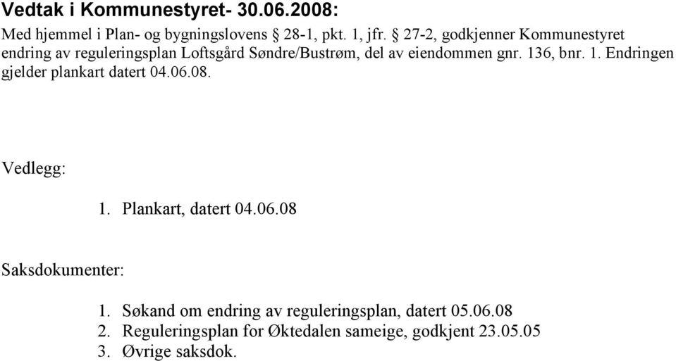 136, bnr. 1. Endringen gjelder plankart datert 04.06.08. Vedlegg: 1. Plankart, datert 04.06.08 Saksdokumenter: 1.