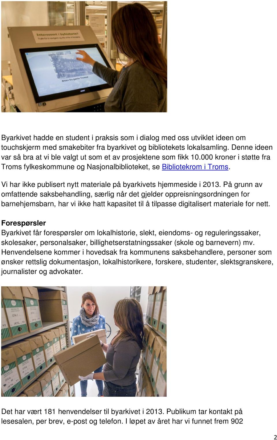 Vi har ikke publisert nytt materiale på byarkivets hjemmeside i 2013.