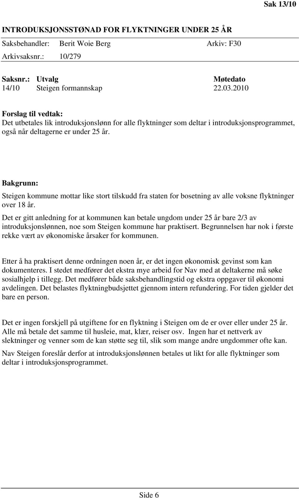 Bakgrunn: Steigen kommune mottar like stort tilskudd fra staten for bosetning av alle voksne flyktninger over 18 år.