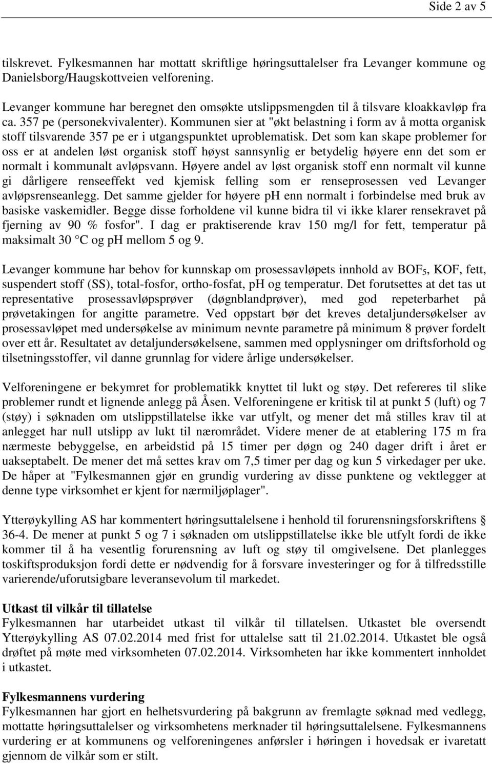 Kommunen sier at "økt belastning i form av å motta organisk stoff tilsvarende 357 pe er i utgangspunktet uproblematisk.