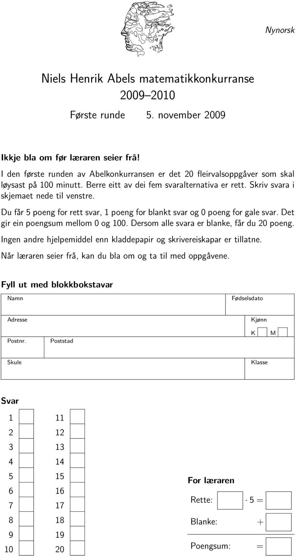 u får poeng for rett svar, poeng for blankt svar og 0 poeng for gale svar. et gir ein poengsum mellom 0 og 00. ersom alle svara er blanke, får du 0 poeng.