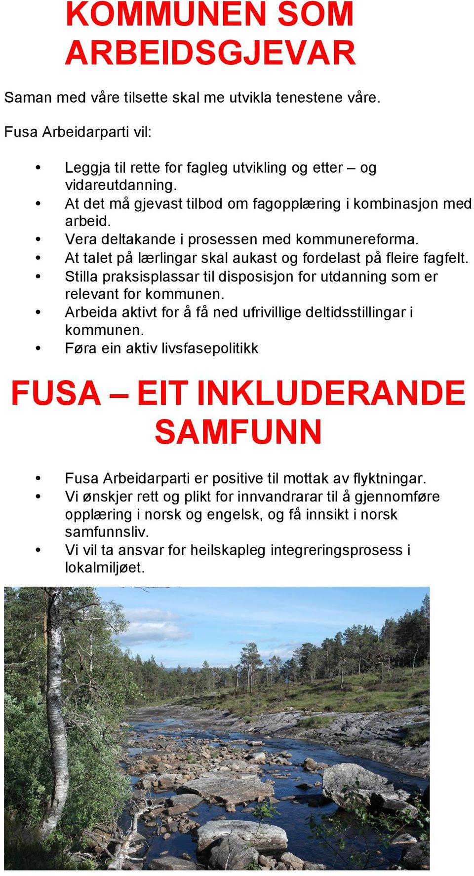 Stilla praksisplassar til disposisjon for utdanning som er relevant for kommunen. Arbeida aktivt for å få ned ufrivillige deltidsstillingar i kommunen.